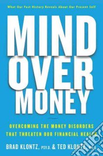 Mind Over Money libro in lingua di Klontz Brad, Klontz Ted