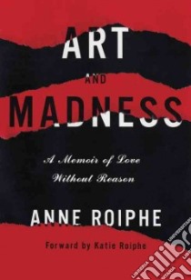 Art and Madness libro in lingua di Roiphe Anne Richardson