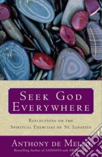 Seek God Everywhere libro in lingua di De Mello Anthony, O'Collins Gerald (EDT), Kendall Daniel (EDT), LaBelle Jeffrey (EDT)