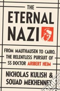The Eternal Nazi libro in lingua di Kulish Nicholas, Mekhennet Souad