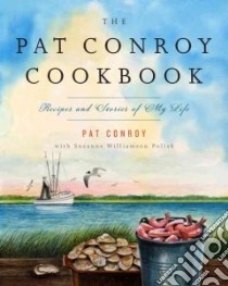 The Pat Conroy Cookbook libro in lingua di Conroy Pat, Pollak Suzanne Williamson (CON)