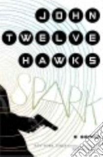 Spark libro in lingua di Twelve Hawks John