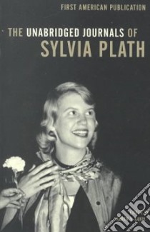 The Unabridged Journals of Sylvia Plath 1950-1962 libro in lingua di Plath Sylvia, Kukil Karen V. (EDT)