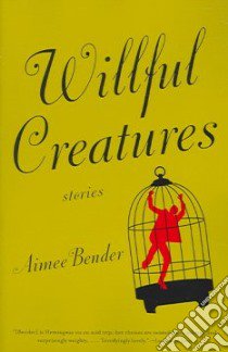 Willful Creatures libro in lingua di Bender Aimee