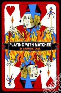 Playing with Matches libro in lingua di Katcher Brian