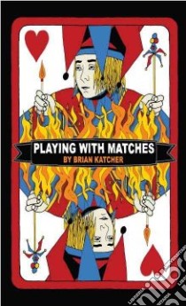 Playing With Matches libro in lingua di Katcher Brian