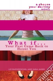 What If . . . Your Past Came Back to Haunt You libro in lingua di Ruckdeschel Liz, James Sara