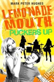 Lemonade Mouth Puckers Up libro in lingua di Hughes Mark Peter