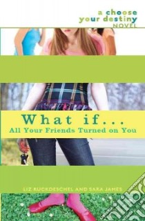 What If...all Your Friends Turned on You libro in lingua di Ruckdeschel Liz, James Sara