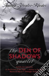 The Den of Shadows Quartet libro in lingua di Atwater-Rhodes Amelia