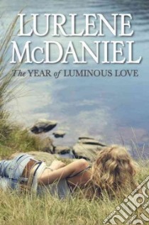 The Year of Luminous Love libro in lingua di McDaniel Lurlene