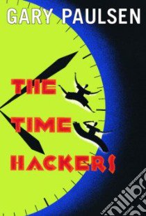 The Time Hackers libro in lingua di Paulsen Gary
