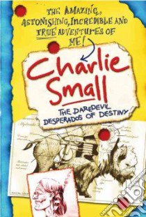 The Daredevil Desperados of Destiny libro in lingua di Small Charlie