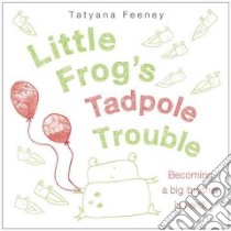 Little Frog's Tadpole Trouble libro in lingua di Feeney Tatyana