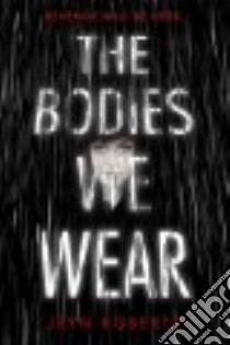The Bodies We Wear libro in lingua di Roberts Jeyn