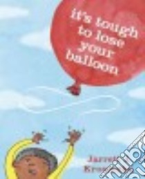 It's Tough to Lose Your Balloon libro in lingua di Krosoczka Jarrett J.