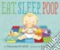 Eat, Sleep, Poop libro in lingua di Penfold Alexandra, Massey Jane (ILT)