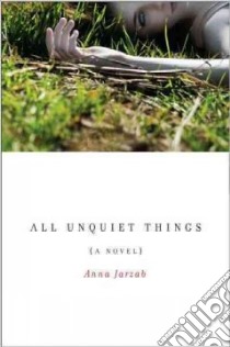 All Unquiet Things libro in lingua di Jarzab Anna