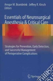 Essentials of Neurosurgical Anesthesia & Critical Care libro in lingua di Brambrink Ansgar M. (EDT), Kirsch Jeffrey R. (EDT)