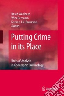 Putting Crime in its Place libro in lingua di Weisburd David (EDT), Bernasco Wim (EDT), Bruinsma Gerben J. N. (EDT)