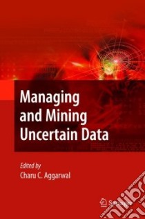 Managing and Mining Uncertain Data libro in lingua di Aggarwal Charu C. (EDT)