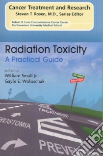 Radiation Toxicity libro in lingua di Small William Jr. M.D. (EDT), Woloschak Gayle E. (EDT)
