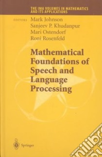 Mathematical Foundations of Speech and Language Processing libro in lingua di Johnson Mark Edward (EDT), Khudanpur Sanjeev P. (EDT), Ostendorf Mari (EDT), Rosenfeld Roni (EDT)