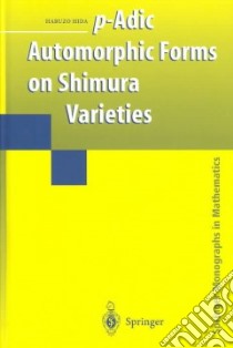 P-Adic Automorphic Forms on Shimura Varieties libro in lingua di Hida Haruzo