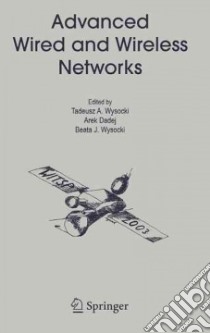 Advanced Wired and Wireless Networks libro in lingua di Wysocki Tadeusz A. (EDT), Dadej Arek (EDT), Wysocki Beata J. (EDT)