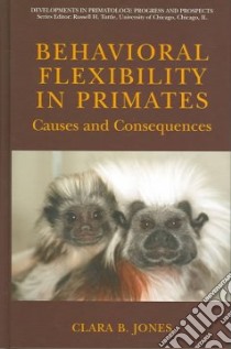 Behavioral Flexibility In Primates libro in lingua di Jones Clara B.