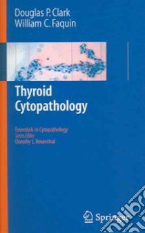 Thyroid Cytopathology libro in lingua di Clark Douglas P. M.D., Faquin William C. Ph.D.