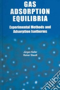 Gas Adsorption Equilibria libro in lingua di Keller Jurgen U., Staudt Reiner