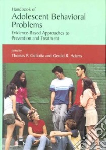 Handbook Of Adolescent Behavioral Problems libro in lingua di Gullotta Thomas P. (EDT), Adams Gerald R. (EDT), Ramos Jessica M. (EDT)
