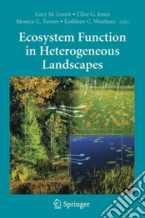 Ecosystem Function in Heterogeneous Landscapes libro in lingua di Lovett Gary M. (EDT), Jones Clive G. (EDT), Turner Monica G. (EDT), Weathers Kathleen C. (EDT)