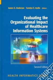 Evaluating the Organizational Impact of Health Care Information Systems. libro in lingua di Anderson James G. (EDT), Aydin Carolyn E. (EDT)