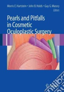 Pearls and Pitfalls in Cosmetic Oculoplastic Surgery libro in lingua di Hartstein Morris E. M.D. (EDT), Holds John B., Massry Guy G. M.D.