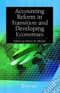 Accounting Reform in Transition And Developing Economies libro in lingua di McGee Robert W. (EDT)