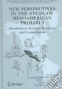 New Perspectives in the Study of Mesoamerican Primates libro in lingua di Estrada Alejandro (EDT), Garber Paul Alan (EDT), Pavelka Mary S. M. (EDT), Luecke Leandra (EDT)