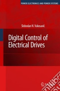 Digital Control of Electrical Drives libro in lingua di Vukosavic Slobodan N.