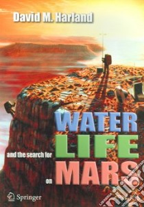 Water And the Search for Life on Mars libro in lingua di Harland David M.
