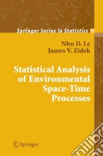 Statistical Analysis of Environmental Space-Time Processes libro in lingua di Le Nhu D., Zidek James V.