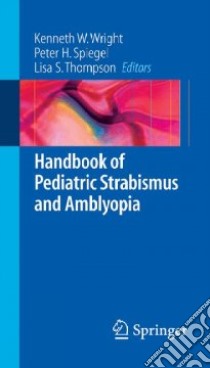Handbook of Pediatric Strabismus And Amblyopia libro in lingua di Wright Kenneth W. (EDT), Spiegel Peter H. M.D. (EDT), Thompson Lisa S. M.D. (EDT)