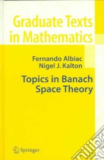 Topics in Banach Space Theory libro in lingua di Albiac Fenando, Kalton Nigel J.