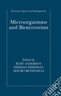 Microorganisms And Bioterrorism libro in lingua di Anderson Burt (EDT), Friedman Herman (EDT), Bendinelli Mauro (EDT)