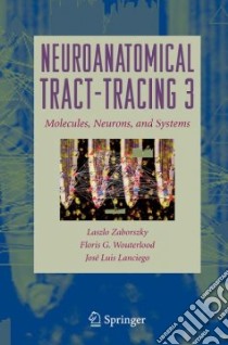 Neuroanatomical Tract-Tracing libro in lingua di Zaborszky Laszlo (EDT), Wouterlood Floris G. (EDT), Lanciego Jose Luis (EDT)