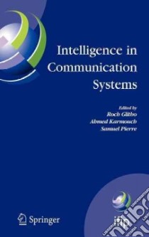 Intelligence in Communication Systems libro in lingua di Glitho Roch, Karmouch Ahmed, Pierre Samuel, Ifip International Conference on Intelli