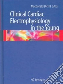 Clinical Cardiac Electrophysiology in the Young libro in lingua di Dick Macdonald II M.D. (EDT)