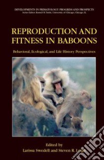 Reproduction And Fitness in Baboons libro in lingua di Swedell Larissa (EDT), Leigh Steven R. (EDT)