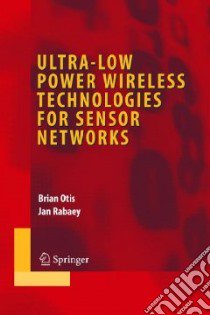 Ultra-low Power Wireless Technologies for Sensor Networks libro in lingua di Otis Brian, Rabaey Jan M.