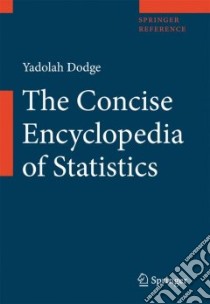 The Concise Encyclopedia of Statistics libro in lingua di Dodge Yadolah